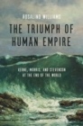 The Triumph of Human Empire : Verne, Morris, and Stevenson at the End of the World - Book