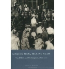 Making Men, Making Class : The YMCA and Workingmen, 1877-1920 - Book