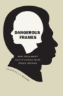 Dangerous Frames : How Ideas about Race and Gender Shape Public Opinion - Book