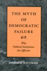 The Myth of Democratic Failure : Why Political Institutions Are Efficient - Book
