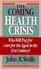 The Coming Health Crisis : Who Will Pay for Care for the Aged in the 21st Century? - Book