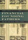 Financial Founding Fathers : The Men Who Made America Rich - Book