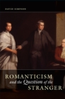 Romanticism and the Question of the Stranger - Book