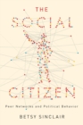 The Social Citizen : Peer Networks and Political Behavior - Book