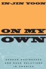 On My Own : Korean Businesses and Race Relations in America - eBook