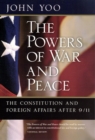 The Powers of War and Peace : The Constitution and Foreign Affairs after 9/11 - Book