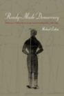 Ready-Made Democracy : A History of Men's Dress in the American Republic, 1760-1860 - Book