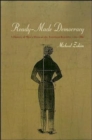 Ready-Made Democracy : A History of Men's Dress in the American Republic, 1760-1860 - Book