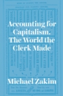 Accounting for Capitalism : The World the Clerk Made - Book