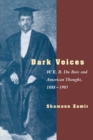 Dark Voices : W. E. B. Du Bois and American Thought, 1888-1903 - Book