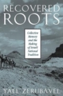 Recovered Roots : Collective Memory and the Making of Israeli National Tradition - Book