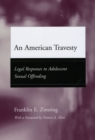 An American Travesty : Legal Responses to Adolescent Sexual Offending - Book