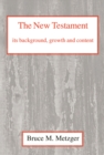 The New Testament, Its Background, Growth and Content : Its Background Growth and Content - Book