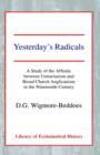 Yesterday's Radicals : A Study of the Affinity between Unitarianism and Broad Church Anglicanism in the Nineteenth Century - Book