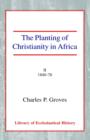 The Planting of Christianity in Africa : Volume II - 1840-1878 - Book
