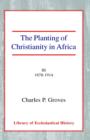 The Planting of Christianity in Africa : Volume III - 1878-1914 - Book
