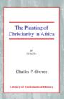 The Planting of Christianity in Africa : Volume IV - 1914-1954 - Book