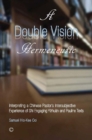 A Double Vision Hermeneutic : Interpreting a Chinese Pastor's Intersubjective Experience of 'Shi' Engaging 'Yizhuan' and Pauline Texts - Book