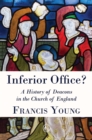 Inferior Office : A History of Deacons in the Church of England - Book