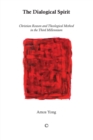 The Dialogical Spirit : Christian Reason and Theological Method in the Third Millennium - Book