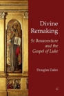 Divine Remaking : St Bonaventure and the Gospel of Luke - Book
