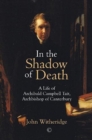 In the Shadow of Death : A Life of Archibald Campbell Tait, Archbishop of Canterbury - Book