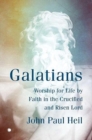Galatians : Worship for Life by Faith in the Crucified and Risen Lord - Book