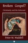 Broken Gospel? : Christianity and the Holocaust - eBook