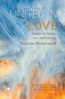United in Love : Essays on Justice, Art, and Liturgy - Book