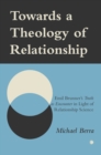 Towards a Theology of Relationship : Emil Brunner's Truth as Encounter in Light of Relationship Science - Book