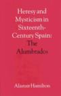 Heresy and Mysticism in Sixteenth-Century Spain : The Alumbrados - Book