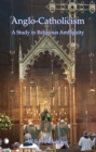Anglo-Catholicism : A Study in Religious Ambiguity - Book