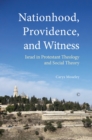 Nationhood, Providence, and Witness : Israel in Modern Theology and Social Theory - eBook