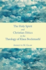 The Holy Spirit and Christian Ethics in the Theology of Klaus Bockmuehl - eBook