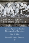 The Practice of the Body of Christ : Human Agency in Pauline Theology after MacIntyre - eBook