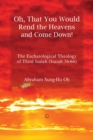Oh, That You Would Rend the Heavens and Come Down! : The Eschatological Theology of Third Isaiah (Isaiah 56-66) - eBook