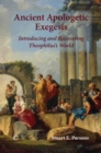 Ancient Apologetic Exegesis : Introducing and Recovering Theophilus's World - eBook