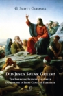 Did Jesus Speak Greek : The Emerging Evidence of Greek Dominance in First-Century Palestine - eBook