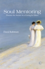 Soul Mentoring : Discover the Ancient Art of Caring for Others - eBook