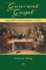 Guns and Gospel : Imperialism and Evangelism in China - eBook