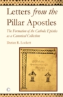 Letters from the Pillar Apostles : The Formation of the Catholic Epistles as a Canonical Collection - eBook