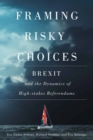 Framing Risky Choices : Brexit and the Dynamics of High-Stakes Referendums - Book