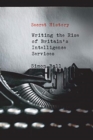 Secret History : Writing the Rise of Britain's Intelligence Services - Book