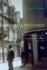 Grossieres indecences : Pratiques et identites homosexuelles a Montreal, 1880-1929 - Book