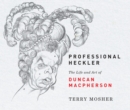 Professional Heckler : The Life and Art of Duncan Macpherson - Book