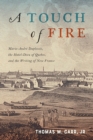 A Touch of Fire : Marie-Andre Duplessis the Hotel-Dieu of Quebec and the Writing of New France - eBook