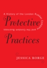 Protective Practices : A History of the London Rubber Company and the Condom Business - Book