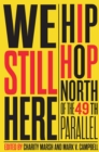 We Still Here : Hip Hop North of the 49th Parallel - Book