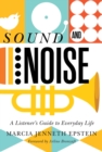Sound and Noise : A Listener's Guide to Everyday Life - Book