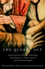 Entangling the Quebec Act : Transnational Contexts, Meanings, and Legacies in North America and the British Empire - eBook